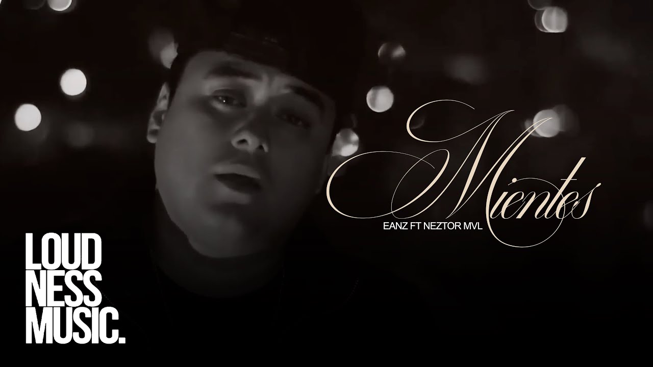 Eanz - Mientes (feat. Neztor MVL) [Video Oficial]