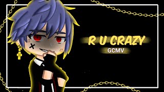 《   GCMV  》 -  R U Crazy  -