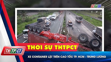 Xe container lật trên cao tốc TP. HCM - Trung Lương | Cần Thơ TV