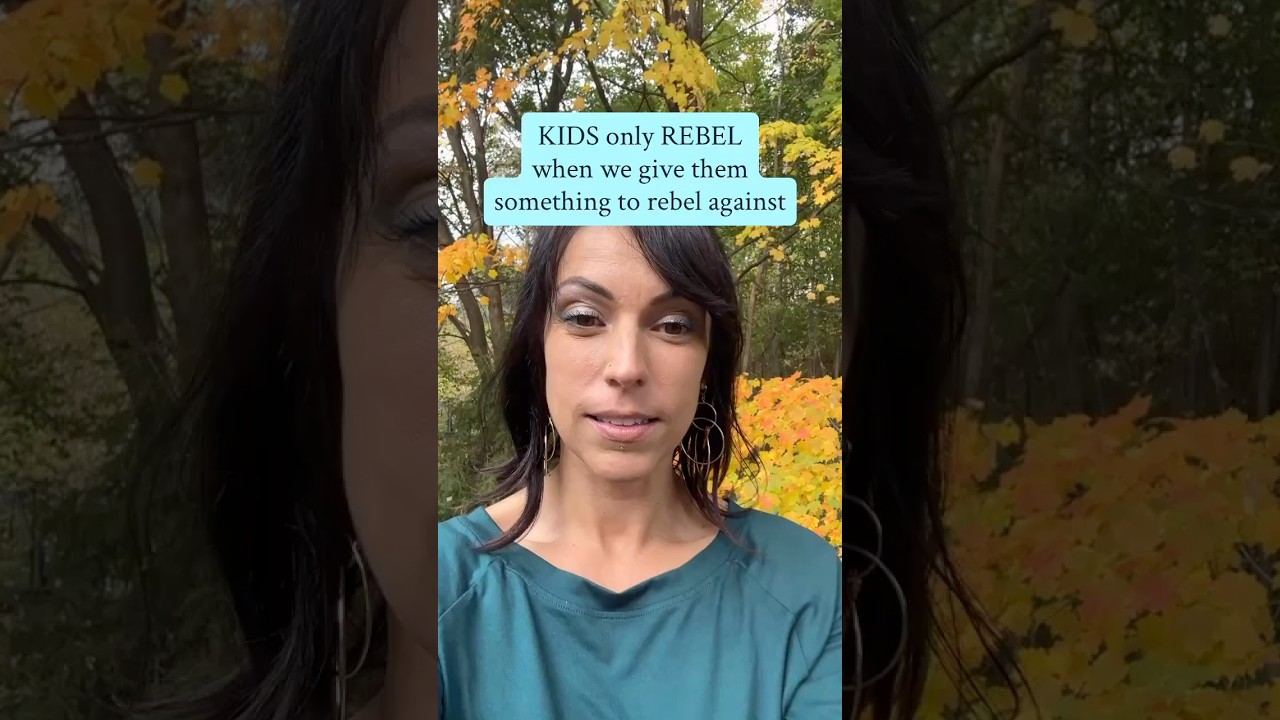 KIDS only REBEL when we give them something to rebel against  