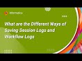 What are the Different Ways of Saving Session Logs and Workflow Logs in Informatica PowerCenter