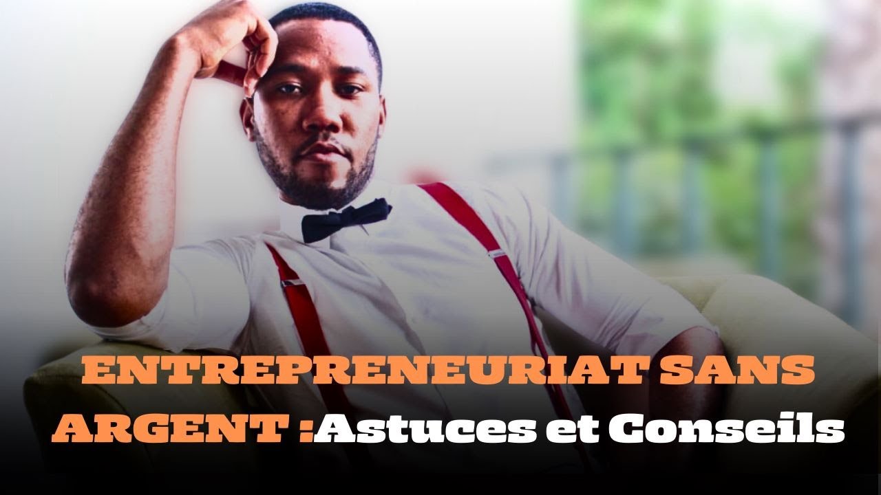 Comment lancer son business sans argent tu n auras plus des excuses