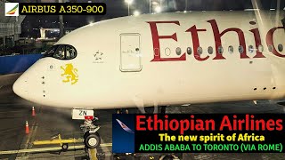 ❤️ ETHIOPIAN AIRLINES ❤️ | 👍 AMAZING FLIGHT 👍 | LOVE THE A350-900 | Addis Ababa-Rome-Toronto | ET552