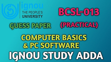BCSL 013  Computer Basics & Basic Software Practical Important Question and Guess Paper