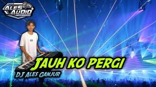 Dj Ganjur Terbaru JAUH KO PERGI Sa Ceritakan Pada Bintang-bintang Remix Ganjur Ales