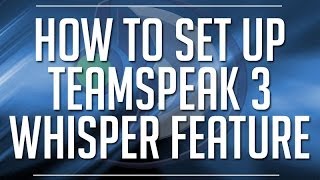 HOW TO SET UP WHISPER LISTS! - TEAMSPEAK 3