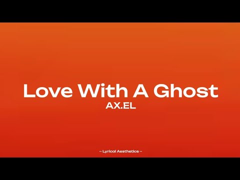 AX.EL - Love With A Ghost ( Lyrics ) 35 Mins Loop | Lyrical Aesthetics |