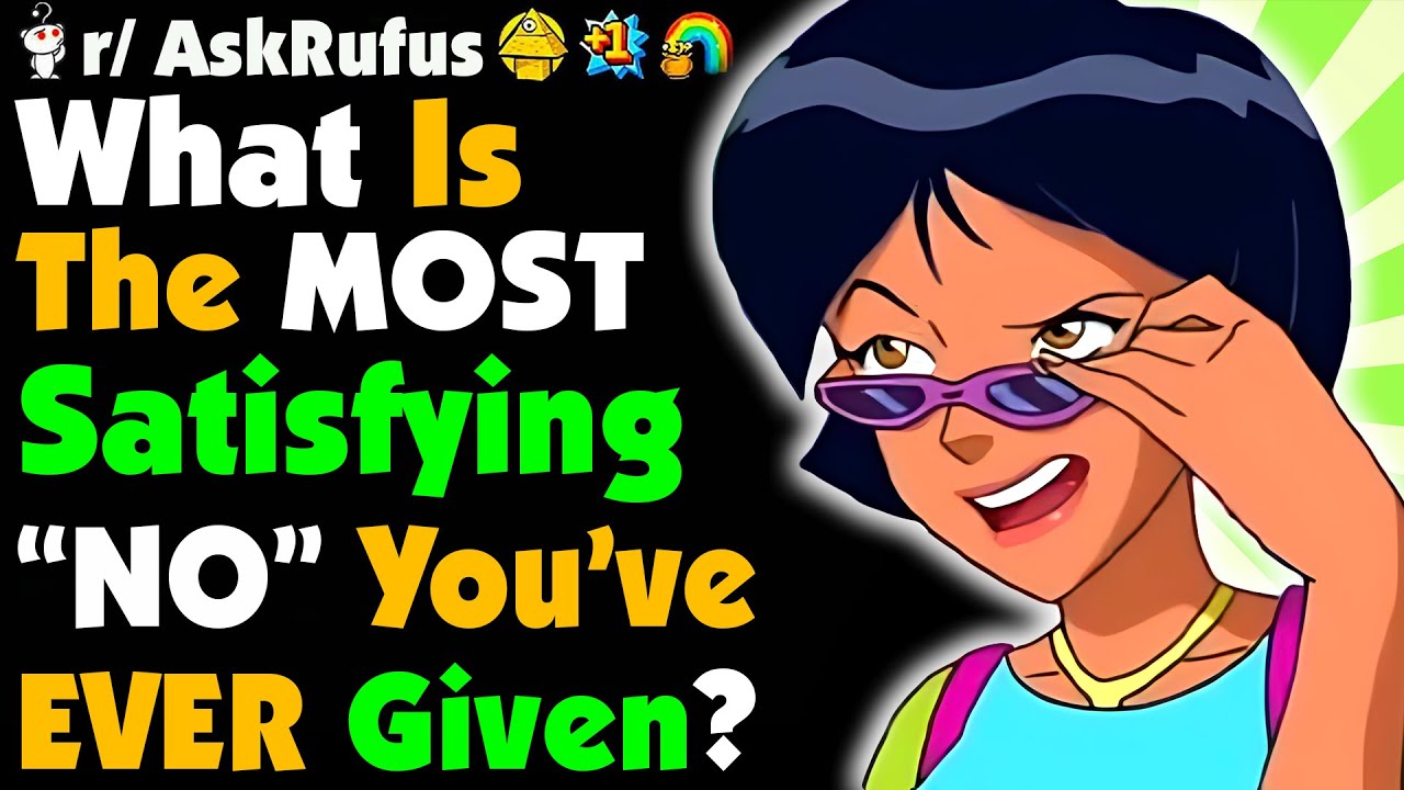 What's The Most SATISFYING "NO" You've Ever GIVEN?