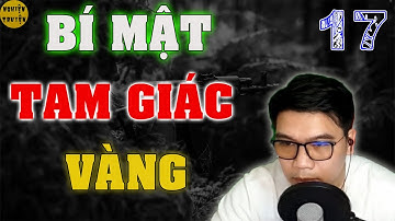 [HOT] BÍ MẬT TAM GIÁC VÀNG - Tập 17 - #mcdinhduy diễn đọc