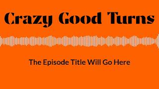 Crazy Good Turns - "Commit and Figure It Out" - How to Overcome the Impossible - Mick Ebeling...
