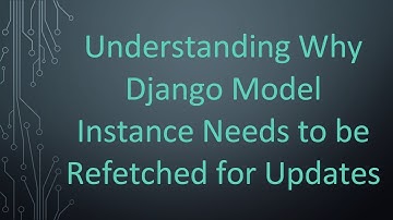 Understanding Why Django Model Instance Needs to be Refetched for Updates