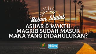 Belum Shalat Ashar, tetapi Waktu Magrib Sudah Masuk, Mana yang Didahulukan?