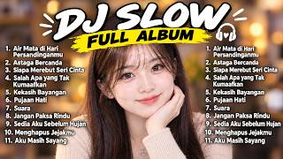 Download lagu DJ SLOW FULL ALBUM | SIAPA MEREBUT SERI CINTA | SALAH APA YANG TAK KUMAAFKAN FULL BASS