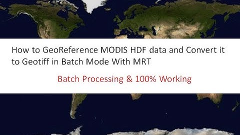 how to georeference modis hdf data  and convert it to Geotiff in batch with MRT