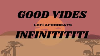 Lofi Afrobeats - GOOD VIBES INFINITITITI (lyrics)