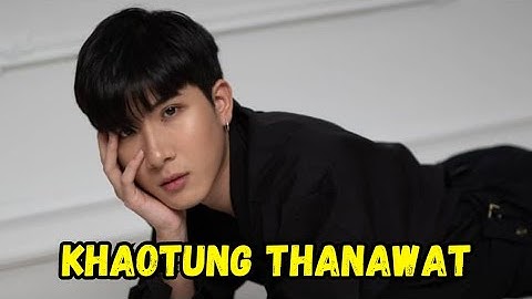 Khaotung Thanawat Rattanakitpaisarn Bio and Facts