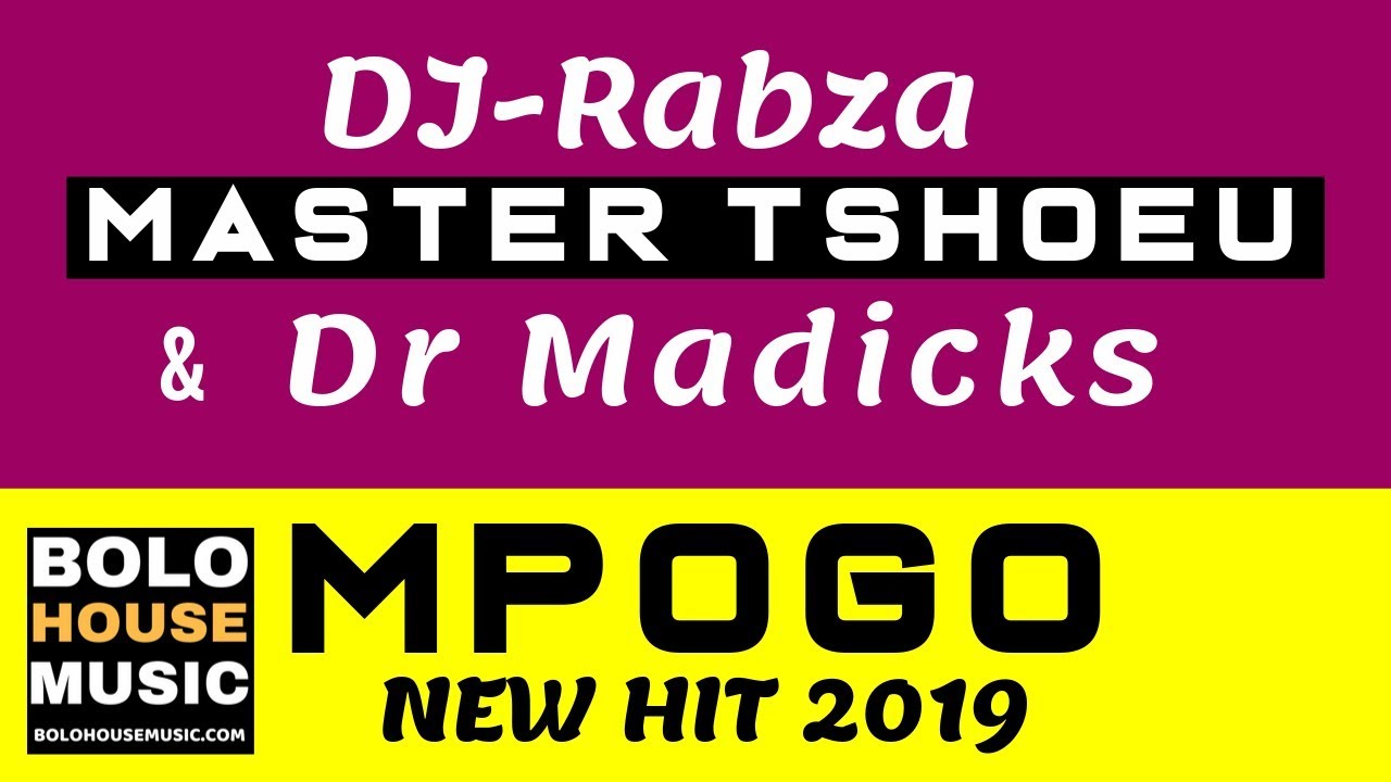 DJ Rabza Master Tshoeu   Dr Madicks   Mpogo 2019