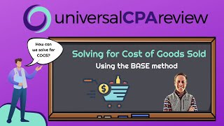 Using the BASE Method to Solve for COGS (FAR) | Universal CPA Review
