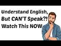 YOU Understand English… But You CAN’T Speak?! Watch This NOW