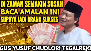 AMALAN BISA SUKSES DAN JADI KAYA RAYA/PENGAJIAN GUS YUSUF CHUDLORI TERBARU 2026