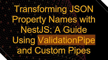 Transforming JSON Property Names with NestJS: A Guide Using ValidationPipe and Custom Pipes