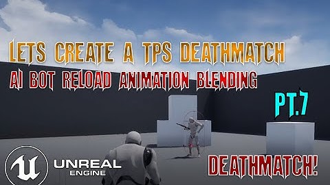 UE4 - Making a TPS Deathmatch Game With AI Bots Pt.7