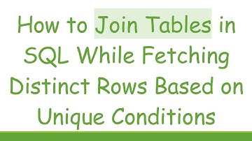 How to Join Tables in SQL While Fetching Distinct Rows Based on Unique Conditions