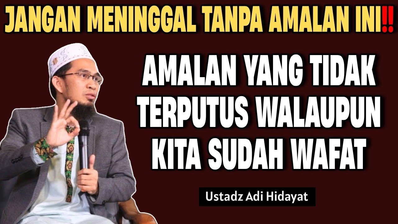 3 Amalan yang tidak akan terputus Pahalanya walaupun kita sudah Wafat! | ustadz adi hidayat