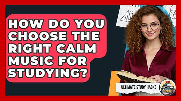 How Do You Choose The Right Calm Music For Studying? - Ultimate Study Hacks