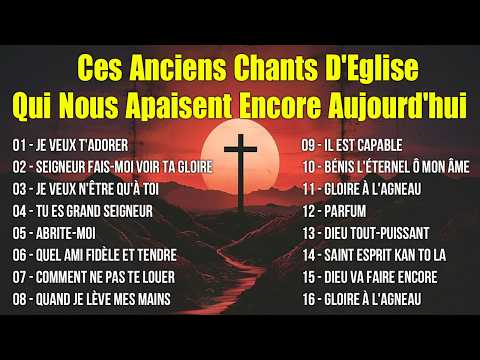 Ces Anciens Chants D'Eglise Qui Nous Apaisent Encore Aujourd'hui 🗼Je Veux T'adorer....
