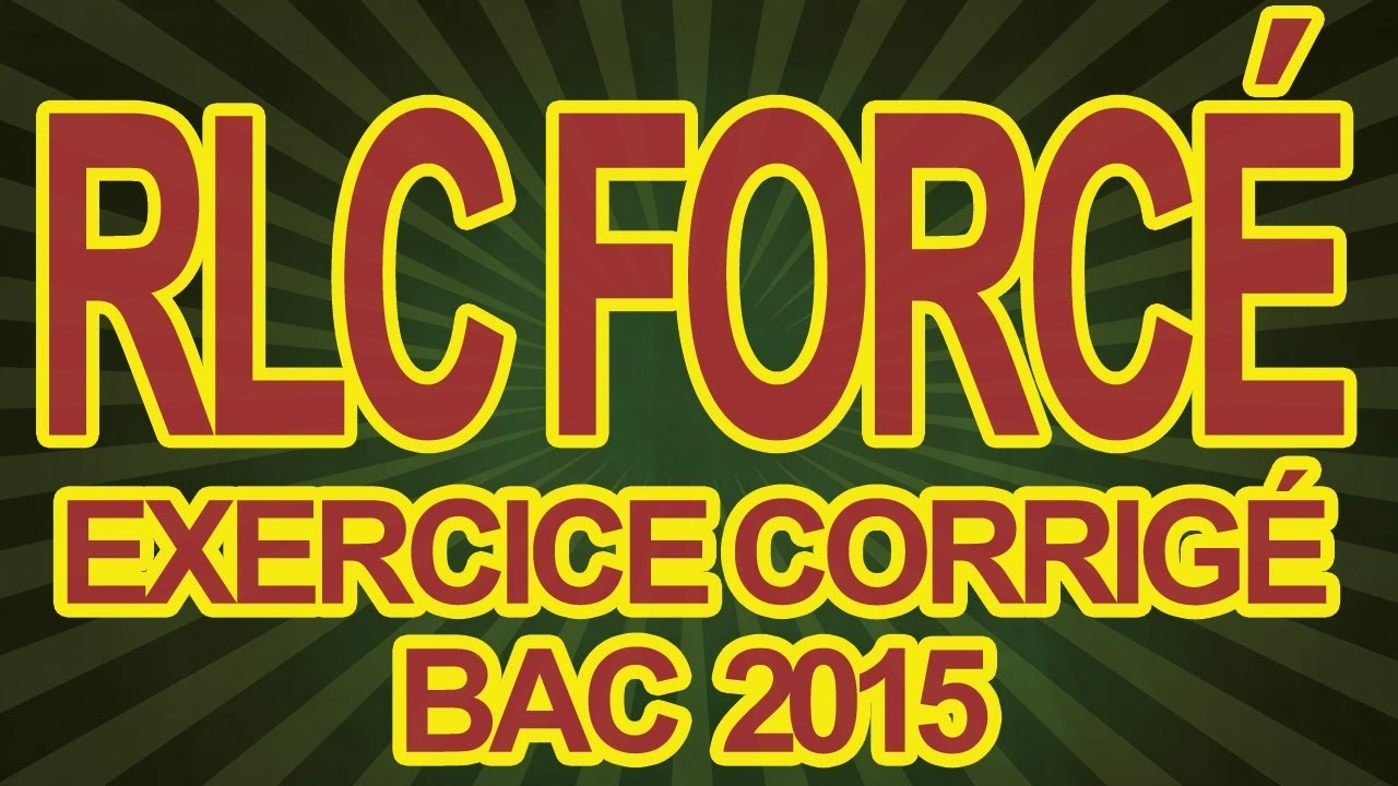 Exercice Corrigé Bac : Circuit RLC Forcé