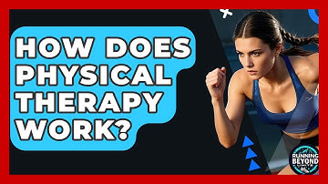 How Does Physical Therapy Work? - Running Beyond Limits