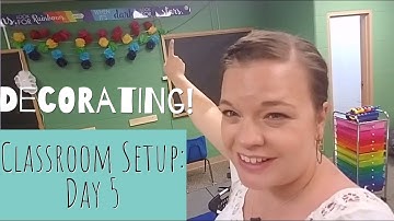 Classroom Setup: Day 5 - Let the Decorating Begin!