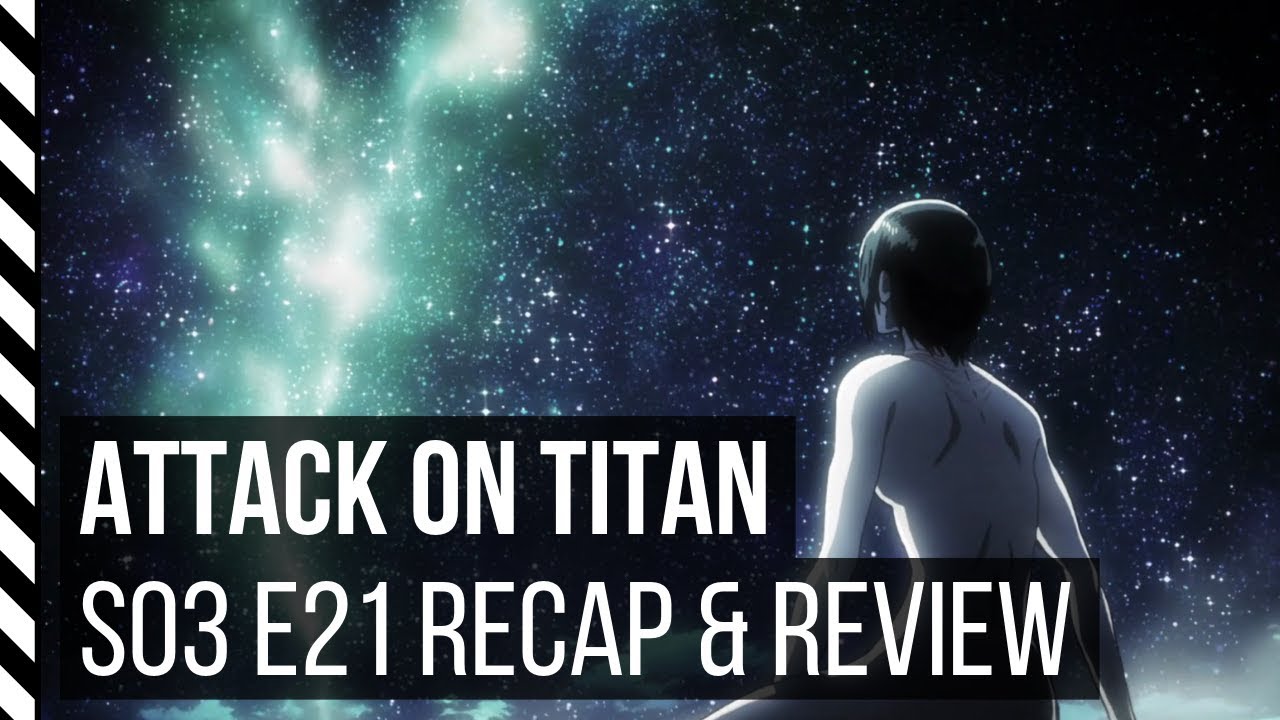 Attack on Titan Season 3 Episode 21 Recap & Review