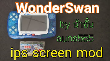 [WSC] WonderSwan Color ips screen mod (ของคุณ Cee S. Jinda) by น้าอั๋น auns555