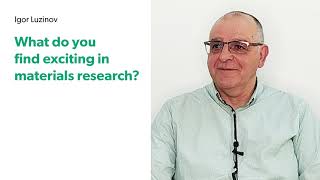 A Brief Conversation with Igor Luzinov | What do you find exciting in materials research? screenshot 1