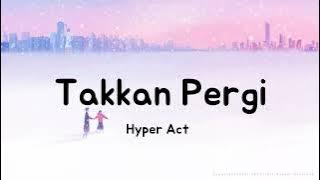 Takkan Pergi (Lirik) | Hyper Act