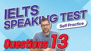 IELTS Speaking Test questions 13 - Self-practice