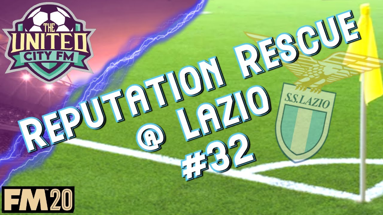 FM20 - (Final Episode) Ep32 Reputation Rescue @Lazio - Football Manager 2020