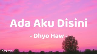 Ada Aku Disini - Dhyo Haw | Lirik Lagu
