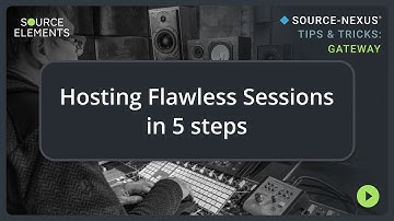 Hosting Flawless Sessions in 5 Steps | Source-Nexus Gateway Tips & Tricks