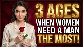 3 Ages When Women Need a Man the Most (The Harsh Truth Explained)
