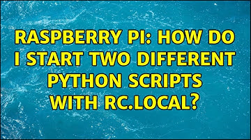 Raspberry Pi: How do I start two different Python scripts with rc.local? (5 Solutions!!)