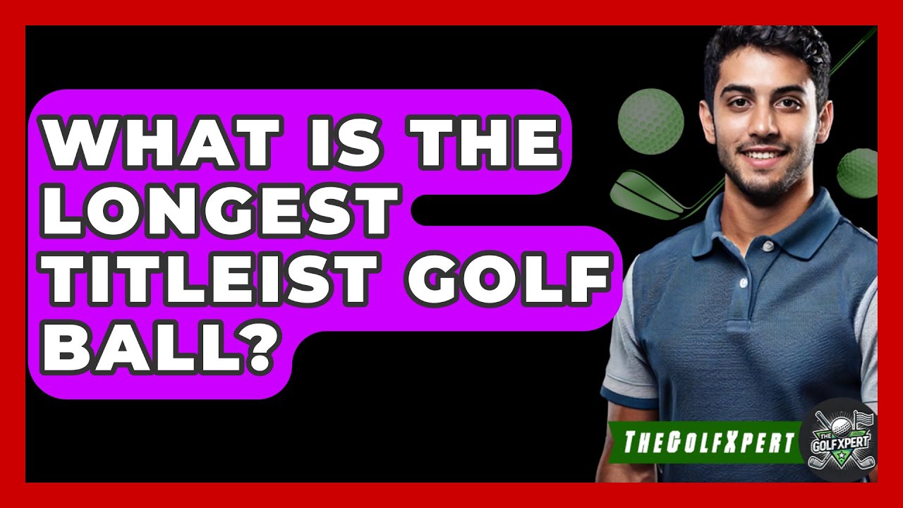 What Is The Longest Titleist Golf Ball? - The Golf Xpert
