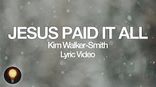Jesus Paid It All | Worship Circle Hymns - Kim Walker-Smith Lyrics