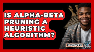 Is Alpha-Beta Pruning A Heuristic Algorithm? - The Board Game Xpert