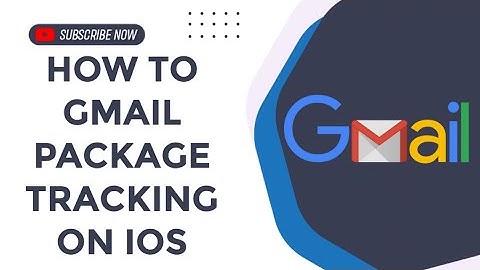 How to gmail package tracking on IOS