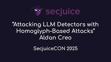 Attacking LLM Detectors with Homoglyph-Based Attacks · Aldan Creo · SecjuiceCON 2025