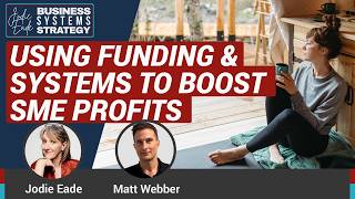 Using Systems Insights With Funding to Grow SME Profits | Jodie Eade & Matt Webber