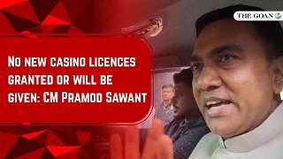 No new casino licences granted or will be given: CM Pramod Sawant